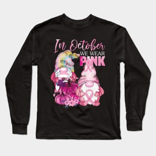 In october we wear pink gnomies..Breast cancer awareness gift Long Sleeve T-Shirt